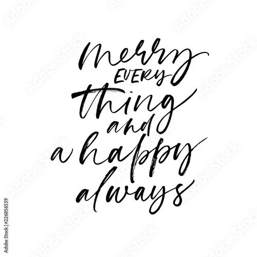Merry everything and a happy always phrase. Modern vector brush calligraphy.