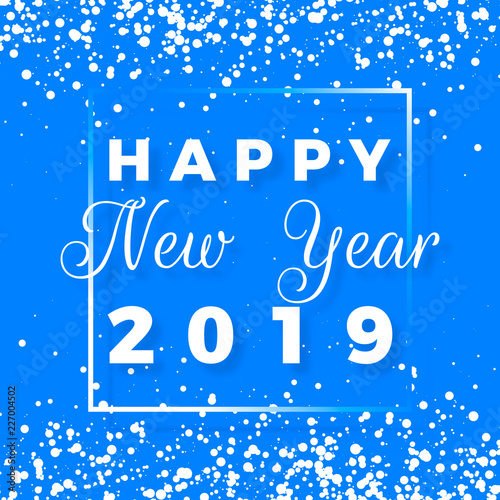 Happy New Year postcard. Happy New Year 2019 text design. Greeting card with white text in frame and snowflakes on blue background. Vector illustration