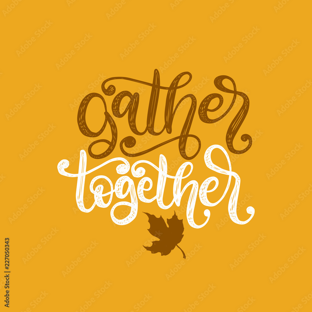 Gather together, hand lettering. Vector maple leaf illustration for invitation, festive greeting card template.