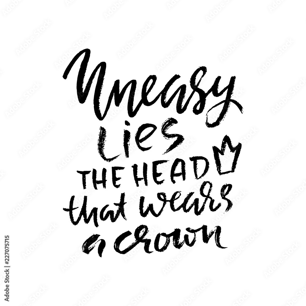 Naklejka premium Uneasy lies the head that wears a crown. Hand drawn dry brush lettering. Ink illustration. Modern calligraphy phrase. Vector illustration.