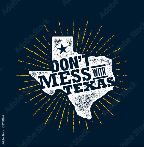 Do Not Mess With Texas Quote. Inspiring Creative Motivation Poster Template. States Pride Vector Typography Banner