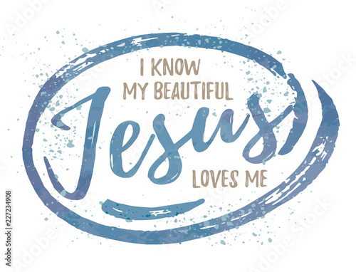 I know my beautiful Jesus loves me