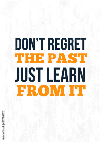 Do not regret the past Learn from it. Work poster on grunge background. Inspiration motivational quote