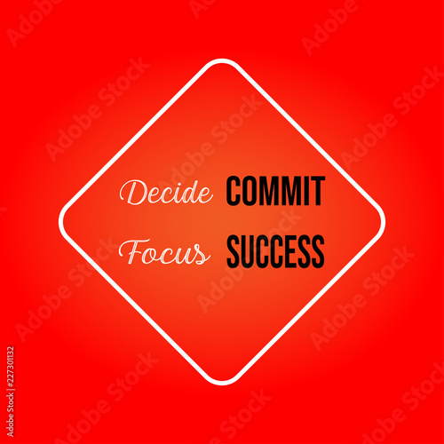 decide commit focus success. Inspiration and motivation quote