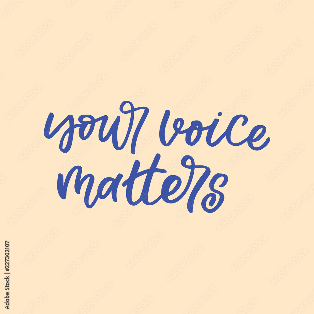 Hand drawn lettering card. The inscription: your voice matters. Perfect design for greeting cards, posters, T-shirts, banners, print invitations.