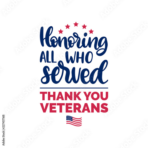 Honoring All Who Served, hand lettering with USA flag illustration. Veterans Day poster, greeting card in vector.