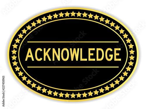 Gold and black color oval sticker with word acknowledge on white background