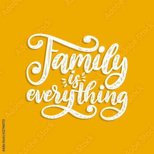 Family Is Everything  handwritten phrase. Vector inspirational quote. Hand lettering for poster  textile print.