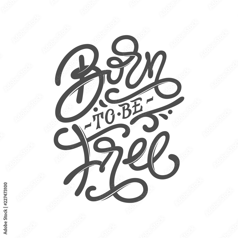 BORN TO BE FREE motivate phrase. Vintage typography on white isolated background. Lettering for print design, posters, tattoo design, covers of notebooks and sketchbooks. Vector illustration.
