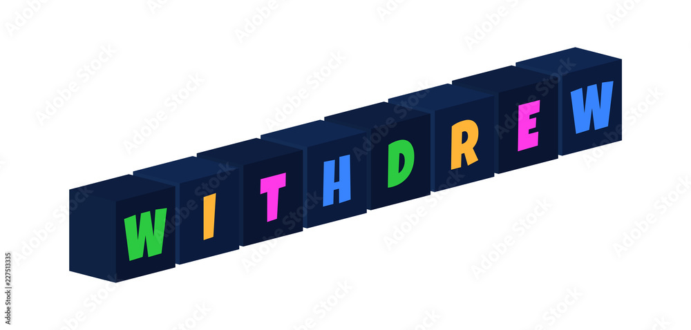 Withdrew - multi-colored text written on isolated 3d boxes on white background Withdrew - multi-colored text written on isolated 3d boxes on white background