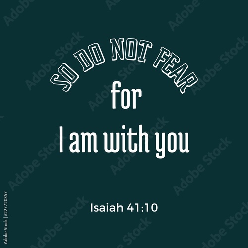 biblical phrase from Isaiah prophet, so do not fear, for i am with you, typography design