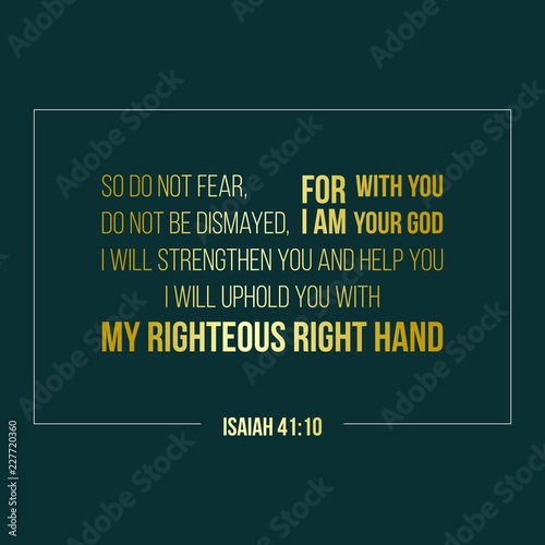 iblical phrase from Isaiah, So do not fear, for I am with you; do not be dismayed, for I am your God. elegant gold text