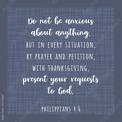 biblical scripture verse from Philippians, do not be anxious about anything