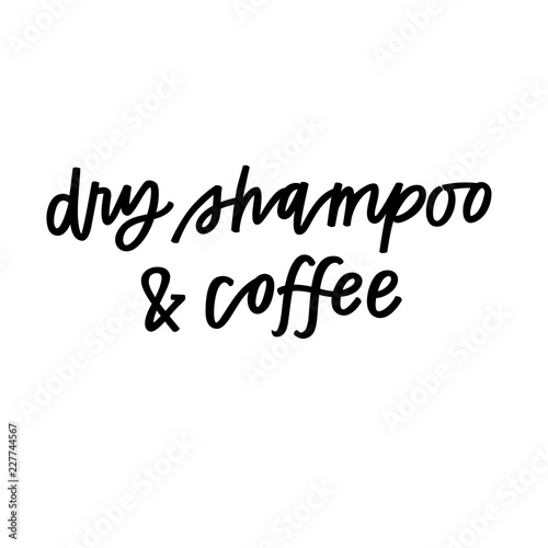 Dry shampoo and coffee