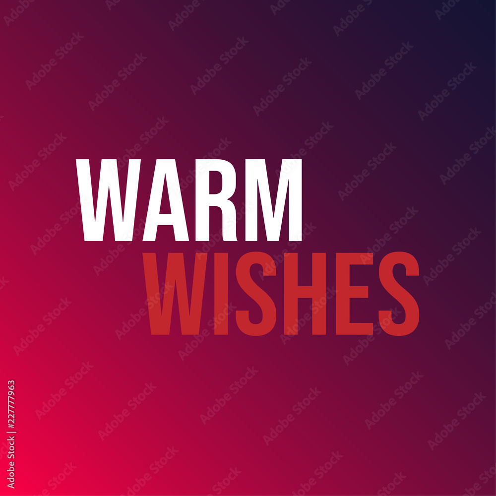 Warm wishes. Inspiration and motivation quote