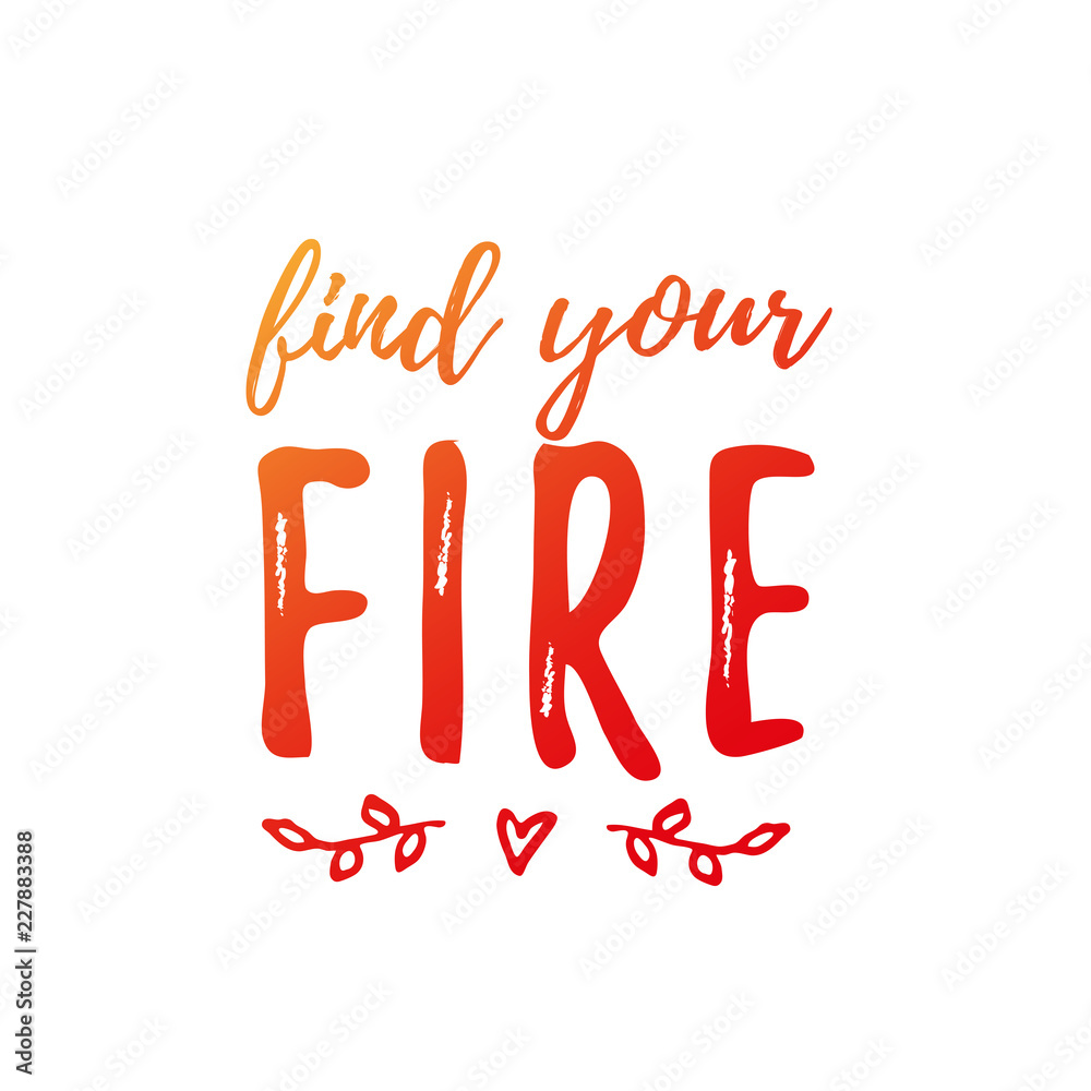 Find Your Fire Quotes Find Your Fire Text. Vector Illustration. Motivational Inspirarional Quote.  Hand Drawn Word Modern Calligraphy Stock Vector | Adobe Stock