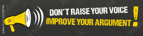 Fotografie Don´t raise your voice, Improve your argument!