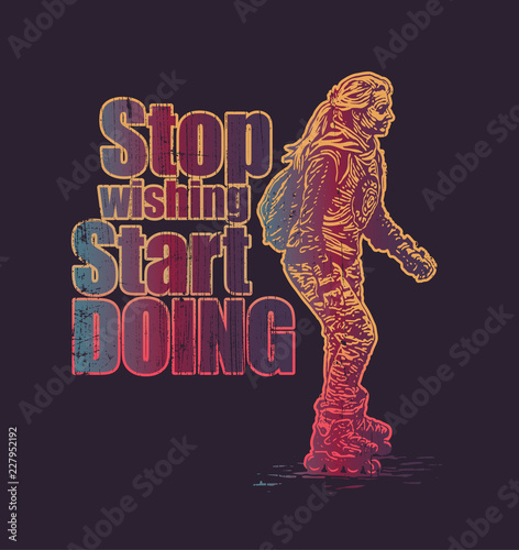 Design Stop Wishing Start Doing For T-shirt Print With Girl On Roller Skates. Vector Illustration.