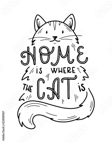 Home Is Where The Cat Is hand drawn quote. Vector lettering and cat illustration.