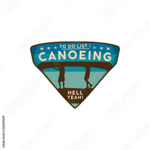 Canoeing Logo Emblem. Vintage hand drawn travel badge. Featuring two mens carrying canoe on the heads scene. Included custom adventure quote - To Do List - Canoeing. Stock vector wanderlust insignia