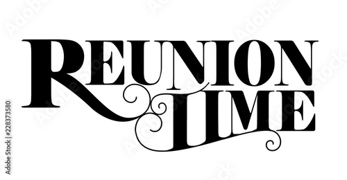 Reuntion time text design. Elegant, vintage lettering. May mean family reunion or the time to reunite with peers, classmates, school friends. photo