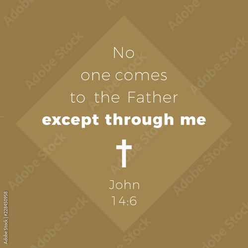 Biblical phrase from john gospel, no one comes to the father except through me