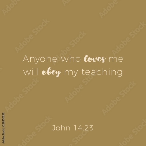 Biblical phrase from john gospel, anyone who loves me will ober my teaching