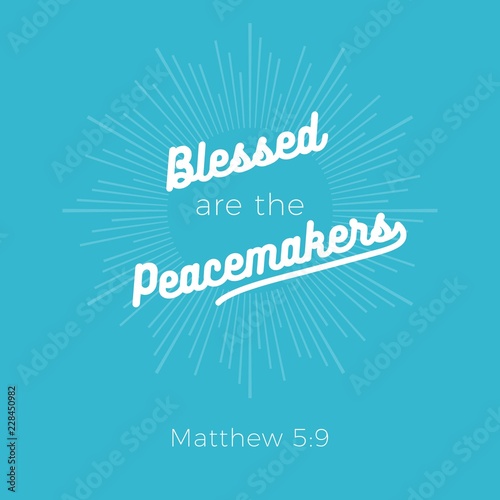 Biblical phrase from matthew 5:9, Blessed are the peacemakers