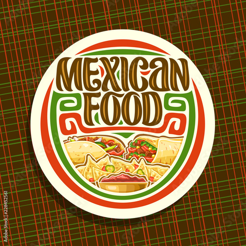 Vector logo for Mexican Food, white sticker with fresh burrito with vegetables, healthy taco with red pepper, salty nachos with cheese, brush lettering for words mexican food, signboard for fastfood.