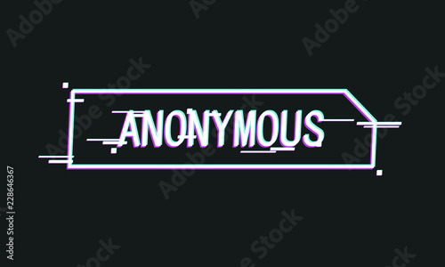 Dark vector Anonymous text illustration with glitch effect and damaged text on black background.
