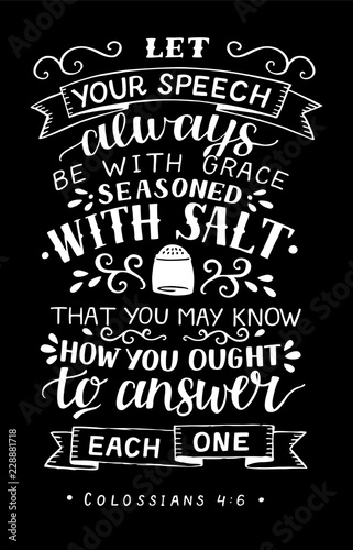 Hand lettering with bible verse Let your speech always be with grace, seasoned with salt on black background.