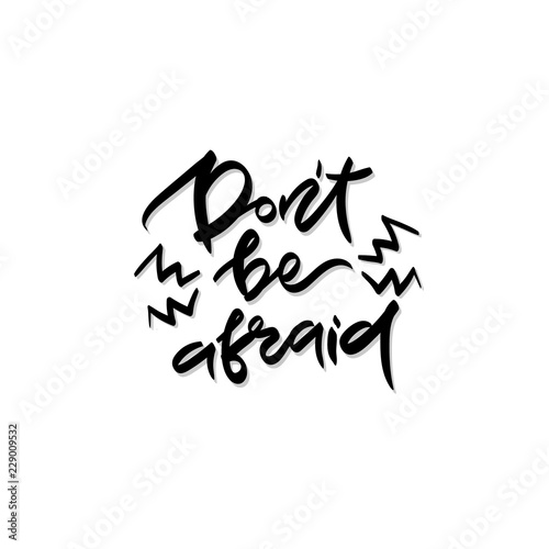 Quote - Don't be afraid.