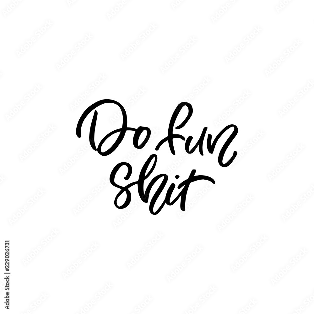 Hand drawn lettering sticker. The inscription: Do fun shit. Perfect design for greeting cards, posters, T-shirts, banners, print invitations. Hand drawn lettering sticker. The inscription: Do fun shit. Perfect design for greeting cards, posters, T-shirts, banners, print invitations.