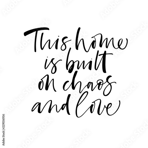 This home is build on chaos and love card. Hand drawn brush style modern calligraphy. Vector illustration of handwritten lettering. 