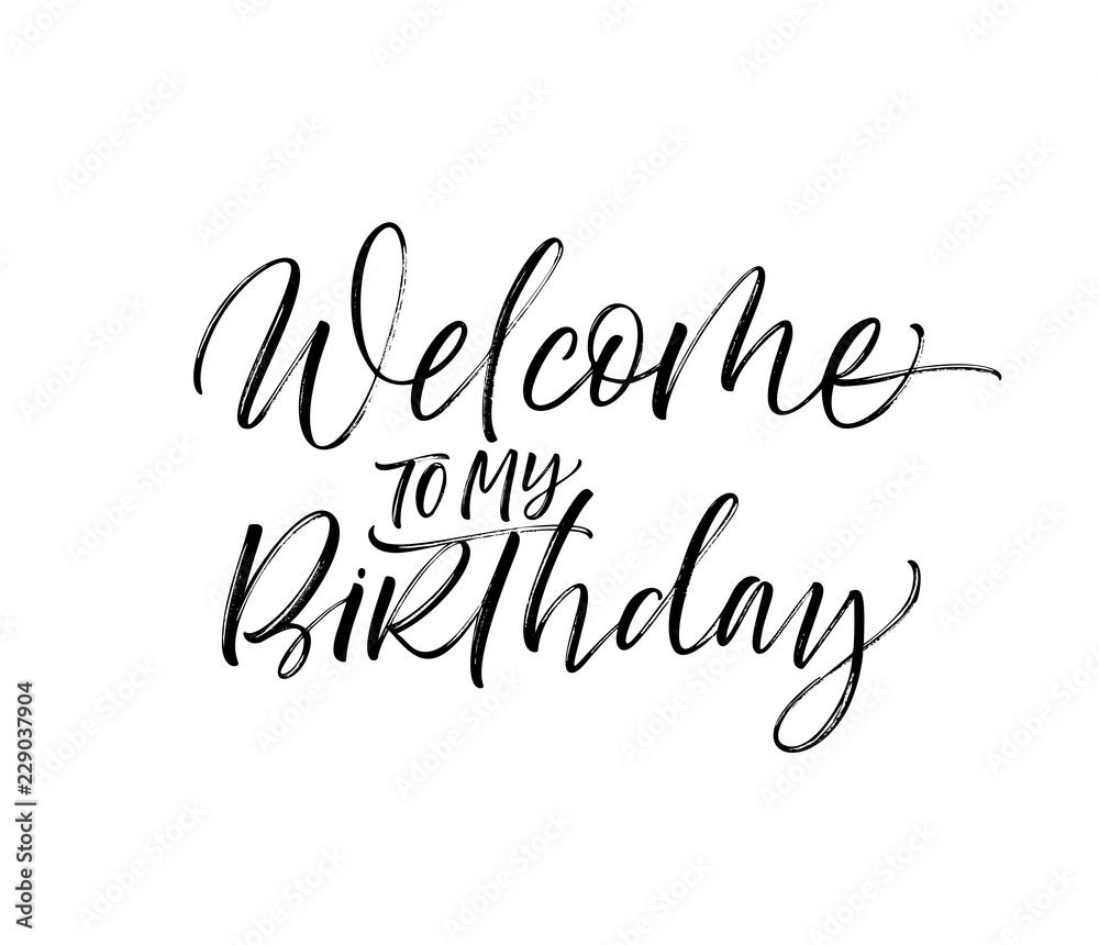 Welcome to my Birthday card. Hand drawn brush style modern calligraphy. Vector illustration of handwritten lettering. 