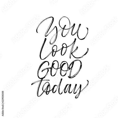 You look good today card. Modern vector brush calligraphy. Ink illustration with hand-drawn lettering. 