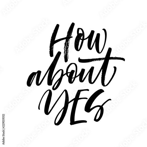 How about yes card. Modern vector brush calligraphy. Ink illustration with hand-drawn lettering. 