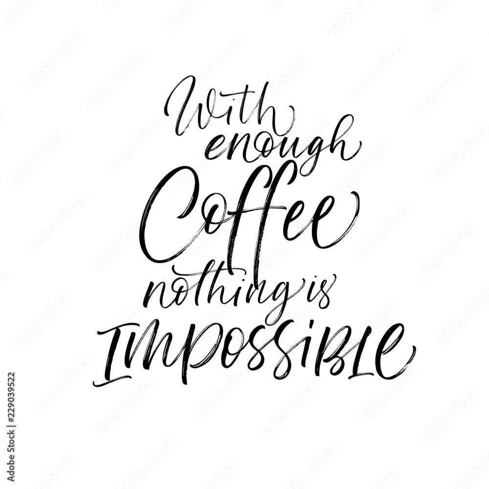 With enough coffee nothing is impossible card. Hand drawn brush style modern calligraphy. Vector illustration of handwritten lettering. 