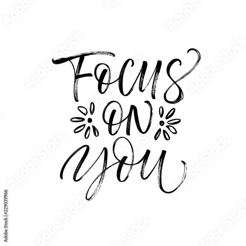 Focus on you card. Hand drawn brush style modern calligraphy. Vector illustration of handwritten lettering. 