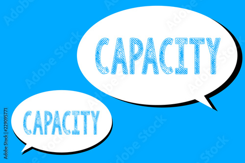 Word writing text Capacity. Business concept for maximum amount that something can contain or produce specific time.
