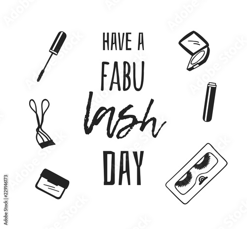 Hand drawn illustration fashion quote. Creative ink art work. Actual vector makeup drawing and text about beauty, HAVE A FABU LASH DAY
