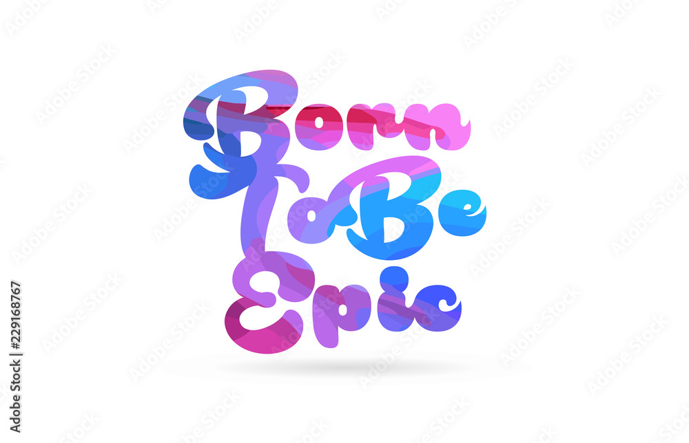 born to be epic pink blue color word text logo icon
