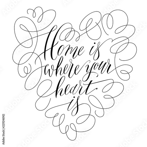 Home is where your heart is - handlettering inscription. Lettering vector illustration.