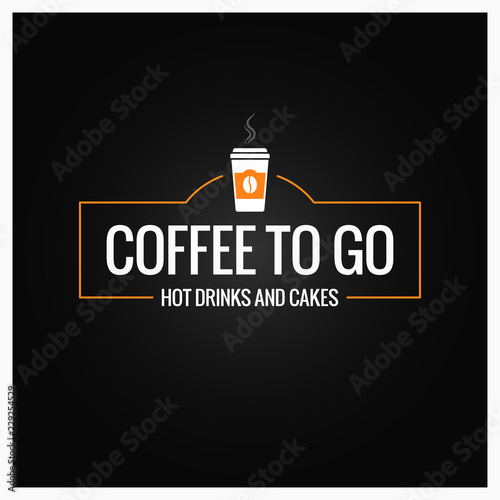 Coffee to go sign. Cup of coffee banner on black background
