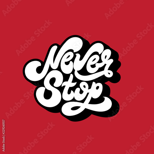 Never stop. Vector unique handwritten wavy  lettering. Template for card, poster, banner, print for t-shirt, textiles.