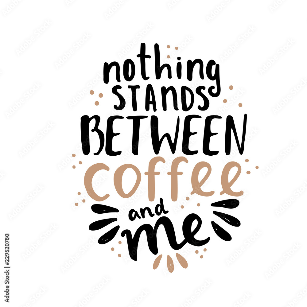 Obraz premium Hand lettering illustration about coffee. Nothing stands between coffee and me phrase