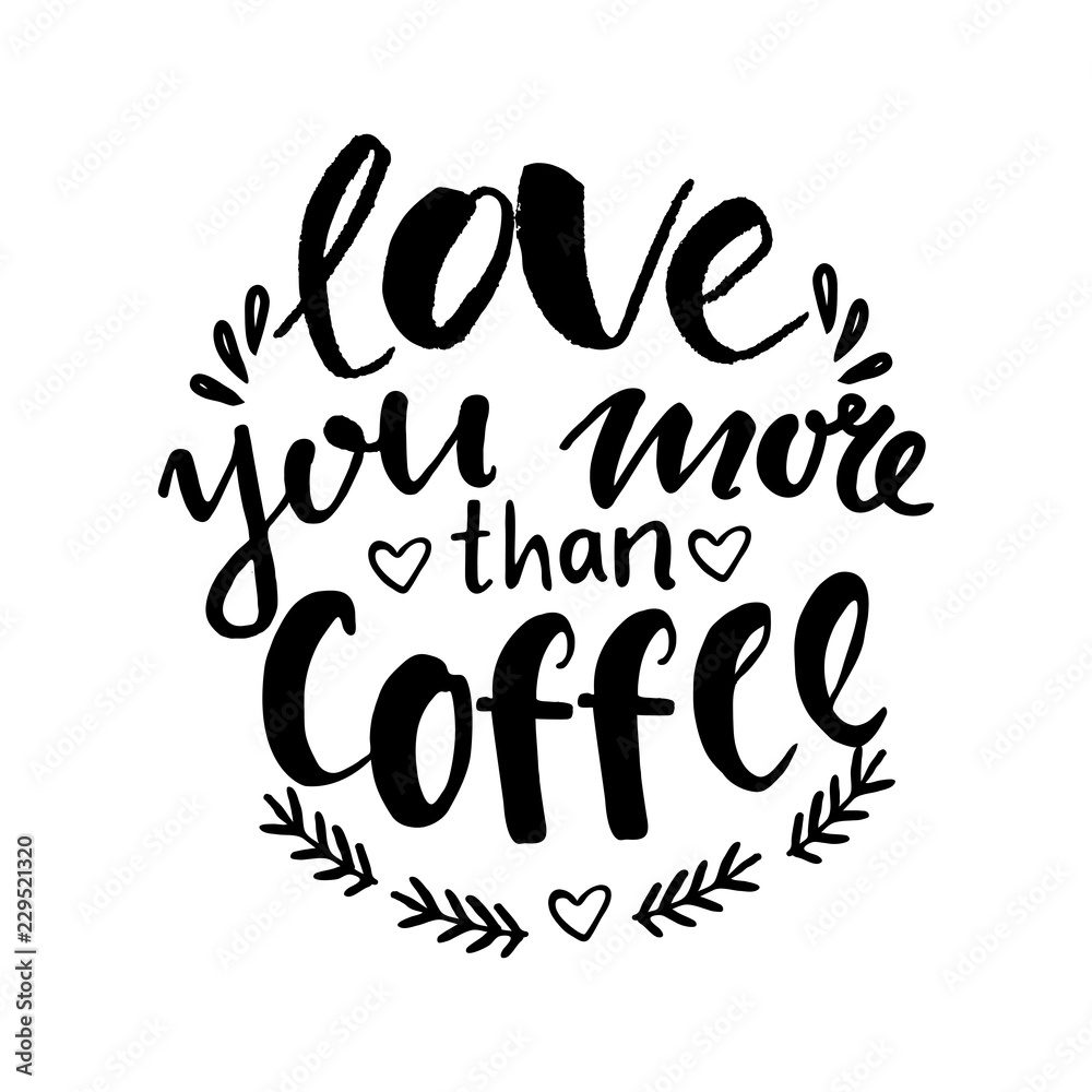 Naklejka premium Hand lettering quote aboute coffee drawn by hand. Love you more than coffee hand written phrase
