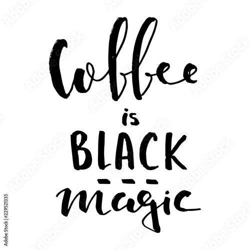 Hand lettering quote aboute coffee drawn by hand. Coffee is black magic quote photo
