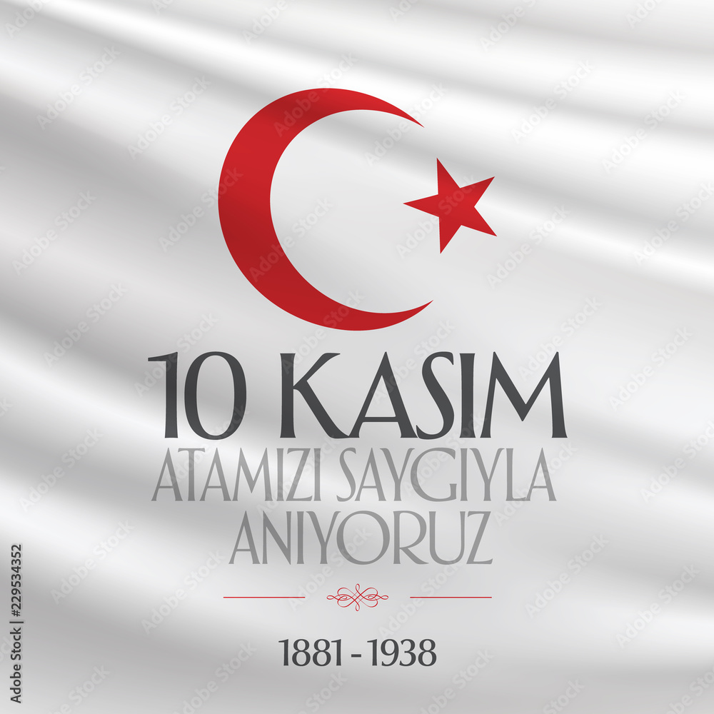 10 November, Mustafa Kemal Ataturk Death Day anniversary. Memorial day of Ataturk. (TR: 10 Kasim, Atamizi Saygiyla Aniyoruz.)