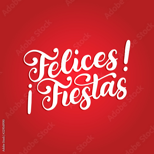 Felices Fiestas, handwritten phrase, translated from Spanish Happy Holidays. Vector calligraphy on red background. © vladayoung
